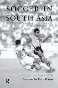 Cover image for Soccer in South Asia: Empire, Nation, Diaspora