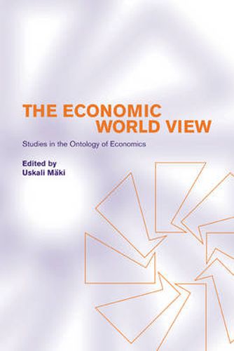 Cover image for The Economic World View: Studies in the Ontology of Economics