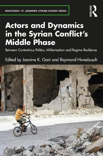 Cover image for Actors and Dynamics in the Syrian Conflict's Middle Phase: Between Contentious Politics, Militarization and Regime Resilience