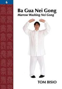 Cover image for Ba Gua Nei Gong, Volume 6: Marrow Washing Nei Gong