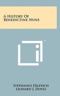 Cover image for A History of Benedictine Nuns