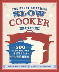 Cover image for The Great American Slow Cooker Book: 500 Easy Recipes for Every Day and Every Size Machine: A Cookbook