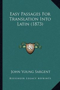 Cover image for Easy Passages for Translation Into Latin (1873)