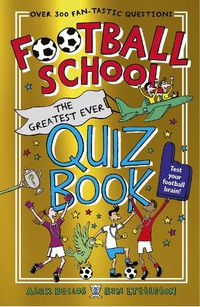 Cover image for Football School: The Greatest Ever Quiz Book