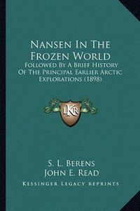 Cover image for Nansen in the Frozen World: Followed by a Brief History of the Principal Earlier Arctic Explorations (1898)