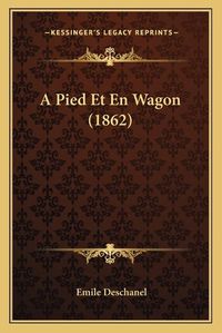 Cover image for A Pied Et En Wagon (1862)