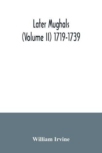 Later Mughals (Volume II) 1719-1739