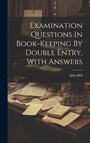 Cover image for Examination Questions In Book-keeping By Double Entry, With Answers