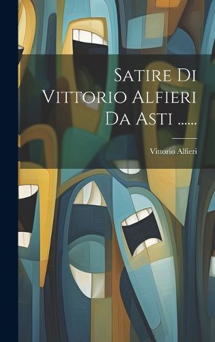 Cover image for Satire Di Vittorio Alfieri Da Asti ......