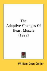 Cover image for The Adaptive Changes of Heart Muscle (1922)