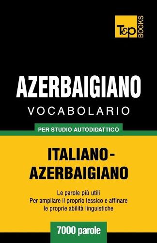Cover image for Vocabolario Italiano-Azerbaigiano per studio autodidattico - 7000 parole