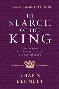 Cover image for IN SEARCH OF THE KING: Turning Your Desire for Meaning into the Discovery of God