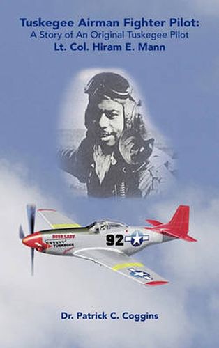 Cover image for Tuskegee Airman Fighter Pilot: A Story of an Original Tuskegee Pilot Lt. Col. Hiram E. Mann