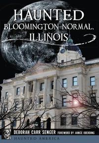 Cover image for Haunted Bloomington-Normal, Illinois