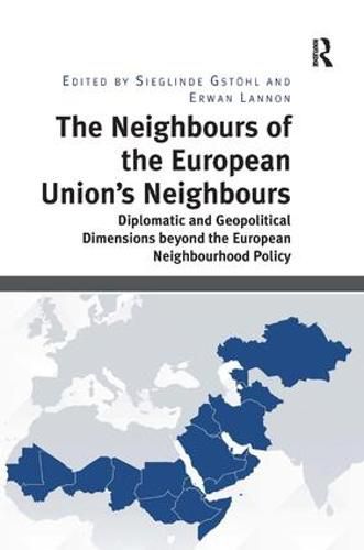 Cover image for The Neighbours of the European Union's Neighbours: Diplomatic and Geopolitical Dimensions beyond the European Neighbourhood Policy