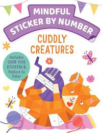 Cover image for Mindful Sticker By Number: Cuddly Creatures: (Sticker Books for Kids, Activity Books for Kids, Mindful Books for Kids, Animal Books for Kids)