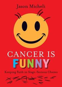 Cover image for Cancer is Funny: Keeping Faith in Stage-Serious Chemo