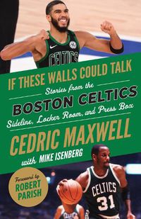 Cover image for If These Walls Could Talk: Boston Celtics: Stories from the Boston Celtics Sideline, Locker Room, and Press Box