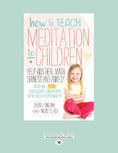 How to Teach Meditation to Children: Help Kids Deal with Shyness and Anxiety and Be More Focused, Creative and Self-confident