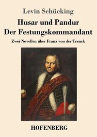 Cover image for Husar und Pandur / Der Festungskommandant: Zwei Novellen uber Franz von der Trenck