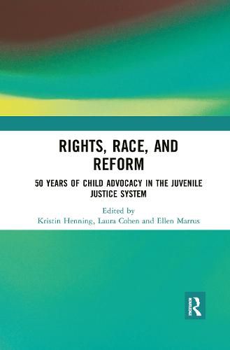 Cover image for Rights, Race, and Reform: 50 Years of Child Advocacy in the Juvenile Justice System