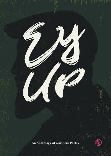 Cover image for Ey Up: An Anthology of Northern Poetry