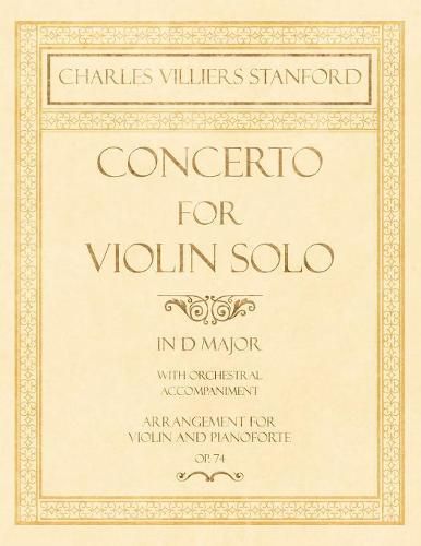 Concerto for Violin Solo in D Major - With Orchestral Accompaniment - Arrangement for Violin and Pianoforte - Op.74