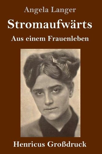 Stromaufwarts (Grossdruck): Aus einem Frauenleben