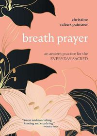 Cover image for Breath Prayer: An Ancient Practice for the Everyday Sacred
