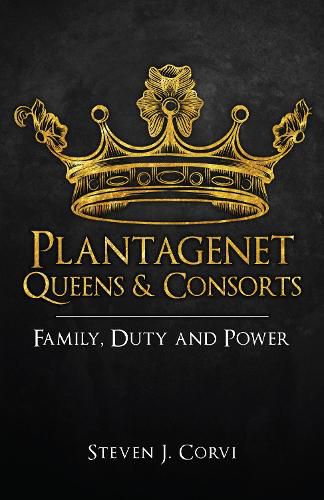 Cover image for Plantagenet Queens & Consorts: Family, Duty and Power