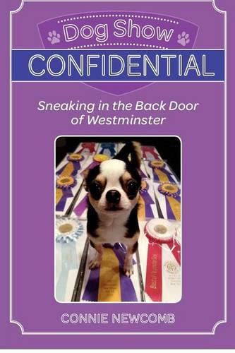 Cover image for Dog Show Confidential: Sneaking in the Back Door of Westminster