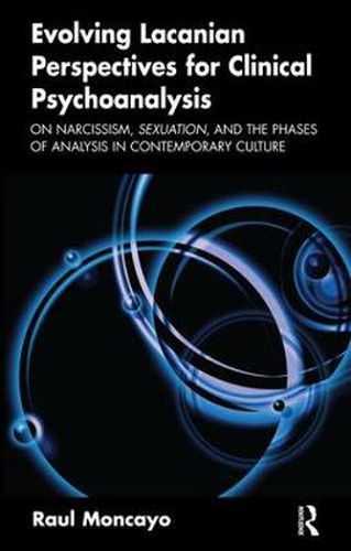 Cover image for Evolving Lacanian Perspectives for Clinical Psychoanalysis: On Narcissism, Sexuation, and the Phases of Analysis in Contemporary Culture