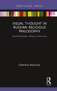 Cover image for Visual Thought in Russian Religious Philosophy: Pavel Florensky's Theory of the Icon