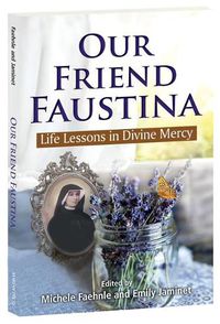 Cover image for Our Friend Faustina: Life Lessons in Divine Mercy