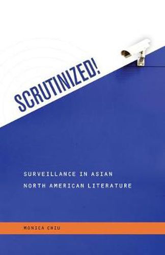 Cover image for Scrutinized!: Surveillance in Asian North American Literature