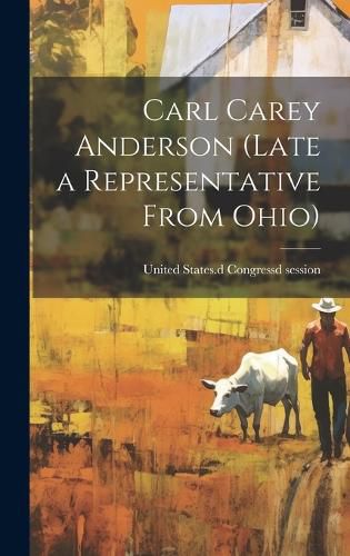 Cover image for Carl Carey Anderson (late a Representative From Ohio)