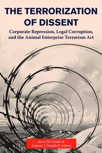 Cover image for Terrorization of Dissent: Corporate Repression, Legal Corruption, and the Animal Enterprise Terrorism Act