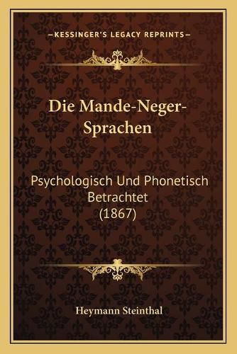 Cover image for Die Mande-Neger-Sprachen: Psychologisch Und Phonetisch Betrachtet (1867)