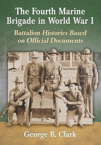 Cover image for The Fourth Marine Brigade in World War I: Battalion Histories Based on Official Documents