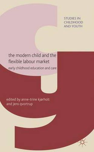 Cover image for The Modern Child and the Flexible Labour Market: Early Childhood Education and Care