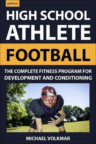 Cover image for The High School Athlete: Football: The Complete Fitness Program for Development and Conditioning