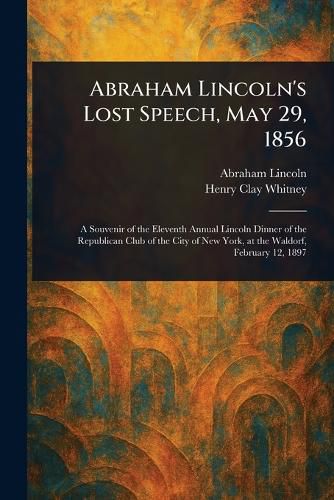 Cover image for Abraham Lincoln's Lost Speech, May 29, 1856