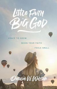 Cover image for Little Faith, Big God: Grace to Grow When Your Faith Feels Small