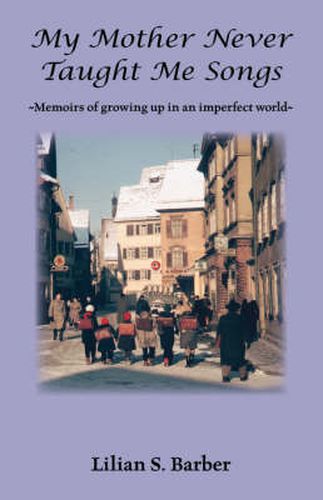 Cover image for My Mother Never Taught Me Songs: Memoirs of Growing Up in an Imperfect World