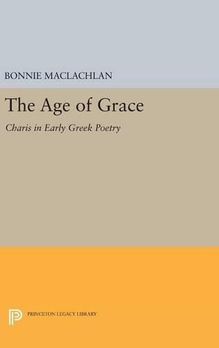 Cover image for The Age of Grace: Charis in Early Greek Poetry