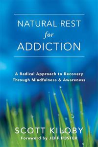 Cover image for Natural Rest for Addiction: A Radical Approach to Recovery Through Mindfulness and Awareness