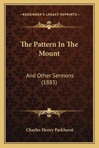 Cover image for The Pattern in the Mount: And Other Sermons (1885)