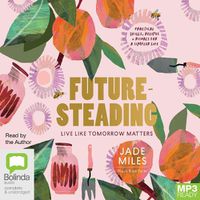 Cover image for Futuresteading: Live Like Tomorrow Matters: Practical Skills, Recipes and Rituals for a Simpler Life