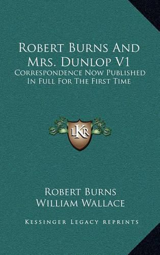 Cover image for Robert Burns and Mrs. Dunlop V1: Correspondence Now Published in Full for the First Time