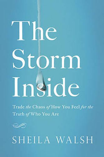 Cover image for The Storm Inside: Trade the Chaos of How You Feel for the Truth of Who You Are